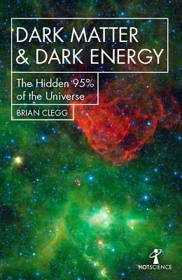 Dark Matter and Dark Energy - The Hidden 95% of the Universe (Clegg Brian)(Paperback / softback)