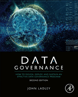Data Governance - How to Design, Deploy, and Sustain an Effective Data Governance Program (Ladley John (Principal of IMCue Solutions Editor of the Data Strategy Journal))(Paperback / softback)