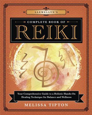 Llewellyn's Complete Book of Reiki: Your Comprehensive Guide to a Holistic Hands-On Healing Technique for Balance and Wellness (Tipton Melissa)(Paperback)