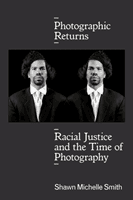 Photographic Returns - Racial Justice and the Time of Photography (Smith Shawn Michelle)(Paperback / softback)