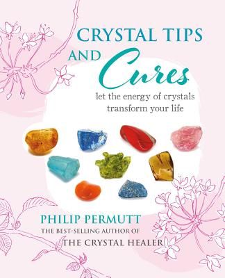 Crystal Tips and Cures - Let the Energy of Crystals Transform Your Life (Permutt Philip)(Pevná vazba)