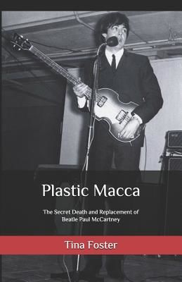 Plastic Macca: The Secret Death and Replacement of Beatle Paul McCartney (Foster Tina)(Paperback)