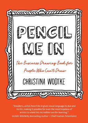 Pencil Me in: The Business Drawing Book for People Who Can't Draw (Wodtke Christina R.)(Paperback)
