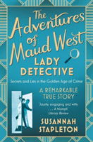 Adventures of Maud West, Lady Detective - Secrets and Lies in the Golden Age of Crime (Stapleton Susannah)(Paperback / softback)