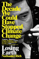 Losing Earth - The Decade We Could Have Stopped Climate Change (Rich Nathaniel)(Paperback / softback)