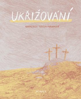 Ukřižování - Ivana Pecháčková, Tereza Marianová (ilustrátor)