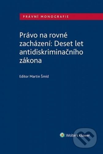 Právo na rovné zacházení: Deset let antidiskriminačního zákona - Šmíd Martin