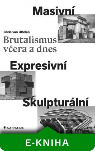 Brutalismus včera a dnes - Uffelen Chris van