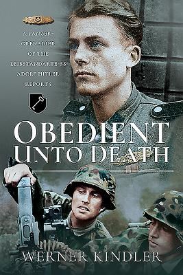 Obedient Unto Deat. - A Panzer-Grenadier of the Leibstandarte-SS Adolf Hitler Reports (Kindler Werner)(Paperback / softback)