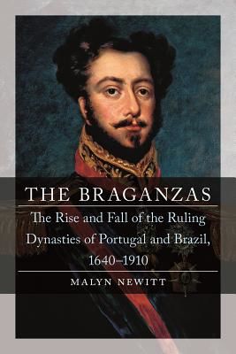 Braganzas - The Rise and Fall of the Ruling Dynasties of Portugal and Brazil, 1640-1910 (Newitt Professor Malyn)(Pevná vazba)