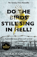 Do the Birds Still Sing in Hell? - A powerful story of love and survival (Greasley Horace)(Paperback / softback)
