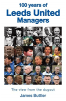 100 Years of Leeds United Managers - The view from the dugout (Buttler James)(Pevná vazba)
