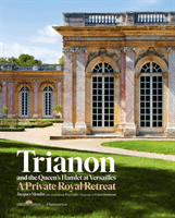 Trianon and the Queen's Hamlet at Versailles - A Private Royal Retreat (Moulin Jacques)(Pevná vazba)