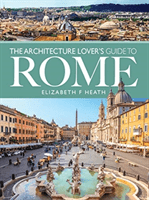 Architecture Lover's Guide to Rome (Heath Elizabeth F)(Paperback / softback)
