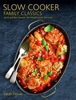 Slow Cooker Family Classics - Quick and Easy Recipes the Whole Family Will Love (Flower Sarah)(Paperback / softback)