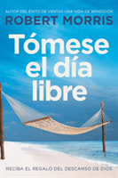 Tomese el dia libre - Reciba el regalo del descanso de Dios (Morris Robert)(Paperback)