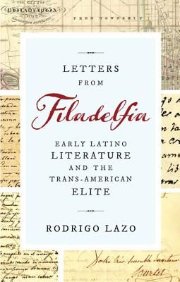 Letters from Filadelfia - Early Latino Literature and the Trans-American Elite (Lazo Rodrigo)(Paperback / softback)