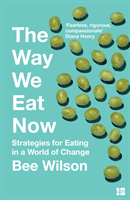 Way We Eat Now - Strategies for Eating in a World of Change (Wilson Bee)(Paperback / softback)