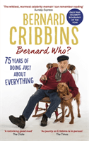 Bernard Who? - 75 Years of Doing Just About Everything (Cribbins Bernard)(Paperback / softback)