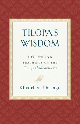 Tilopa's Wisdom - His Life and Teachings on the Ganges Mahamudra (Thrangu Khenchen)(Paperback / softback)
