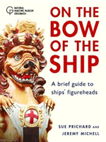 Figureheads: On the Bow of the Ship - A brief guide to ships' figureheads (Prichard Sue)(Paperback / softback)