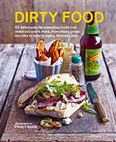 Dirty Food - 65 Deliciously Lip-Smacking Foods That Make You Crave More, from Sticky Wings and Ribs to Tasty Burgers, Fries and Pies (Hilker Carol)(Pevná vazba)