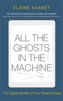 All the Ghosts in the Machine - The Digital Afterlife of your Personal Data (Kasket Elaine)(Paperback / softback)