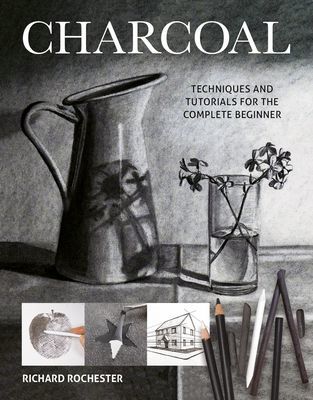 Charcoal - Techniques and tutorials for the complete beginner (Rochester Richard)(Paperback / softback)
