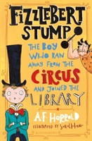 Fizzlebert Stump - The Boy Who Ran Away From the Circus (and joined the library) (Harrold A. F.)(Paperback / softback)