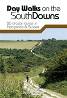 Day Walks on the South Downs - 20 circular routes in Hampshire & Sussex (Huston Deirdre)(Paperback / softback)