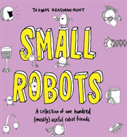 Small Robots - A collection of one hundred (mostly) useful robot friends (Heasman-Hunt Thomas)(Pevná vazba)