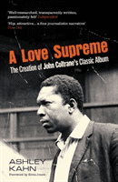 Love Supreme - The Creation Of John Coltrane's Classic Album (Kahn Ashley)(Paperback / softback)