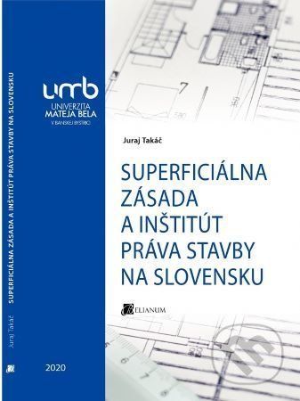 Superficiálna zásada a inštitút práva stavby na Slovensku - Juraj Takáč