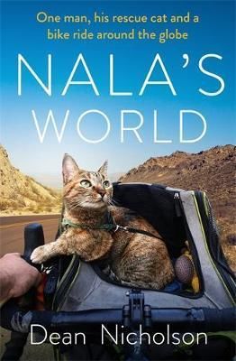Nala's World : One man, his rescue cat and a bike ride around the globe - Nicholson Dean