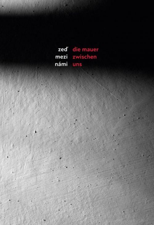 Zeď mezi námi / Die Mauer zwischen uns - Danuše Siering, Kateřina Černá, Karin Zadrick, Veronika Jonášová