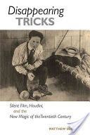 Disappearing Tricks - Silent Film, Houdini, and the New Magic of the Twentieth Century (Solomon Matthew)(Paperback)