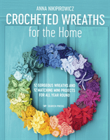 Crocheted Wreaths for the Home - 12 Gorgeous Wreaths and 12 Matching Mini Projects for All Year Round (Nikipirowicz Anna)(Paperback / softback)