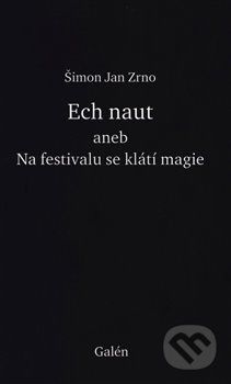 Ech naut aneb Na festivalu se klátí magie - Zrno Šimon Jan, Brožovaná