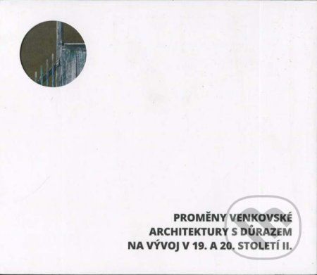 Proměny venkovské architektury s důrazem na vývoj v 19. a 20. století II. - Hůrková Ludmila;Mezihoráková Klára, Brožovaná