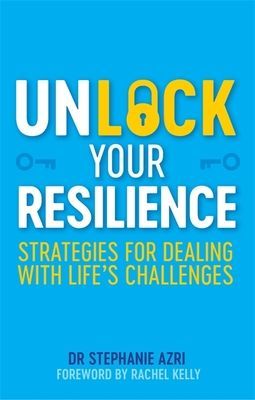 Unlock Your Resilience - Strategies for Dealing with Life's Challenges (Azri Stephanie)(Paperback / softback)