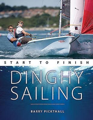 Dinghy Sailing Start to Finish - From Beginner to Advanced: the Perfect Guide to Improving Your Sailing Skills (Pickthall Barry)(Paperback / softback)