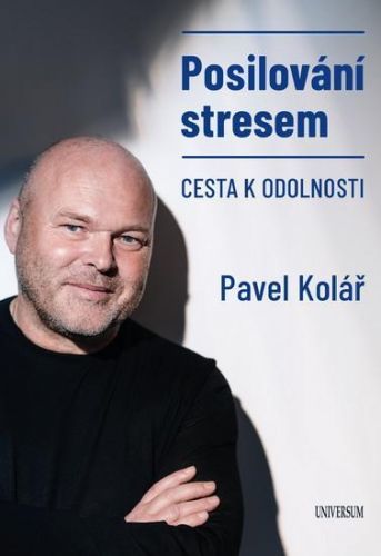 Posilování stresem aneb Cesta k resilienci - Kolář Pavel