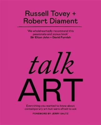 Talk Art : Everything you wanted to know about contemporary art but were afraid to ask - Tovey Russell;Diament Robert