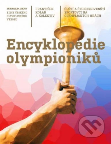Encyklopedie olympioniků: Čeští a českoslovenští sportovci na olympijských hrách - Kolář František a kolektiv
