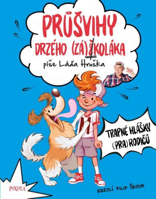 Průšvihy drzého záškoláka: Trapné hlášky (pra)rodičů - Hruška Láďa