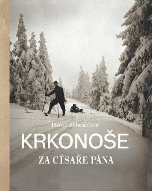 Pavel Scheufler - KRKONOŠE ZA CÍSAŘE PÁNA