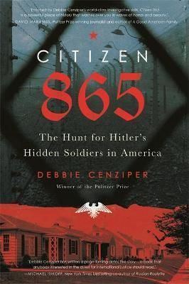 Citizen 865 : The Hunt for Hitler's Hidden Soldiers in America - Cenziper Debbie