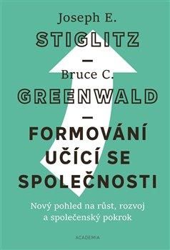 Formování učící se společnosti - Stiglitz Joseph E.;Greenwald Bruce C., Vázaná