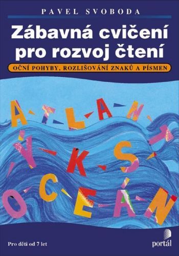 Zábavná cvičení pro rozvoj čtení - Oční pohyby, rozlišování znaků a písmen, Pro děti od 7 - Svoboda Pavel