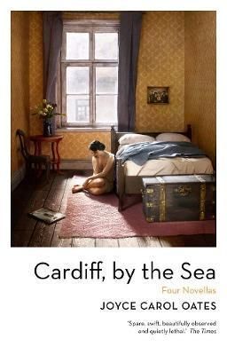 Cardiff, by the Sea - Oatesová Joyce Carol